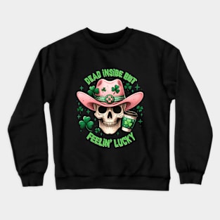 Dead Inside But Feelin' Lucky St. Patricks Day Crewneck Sweatshirt